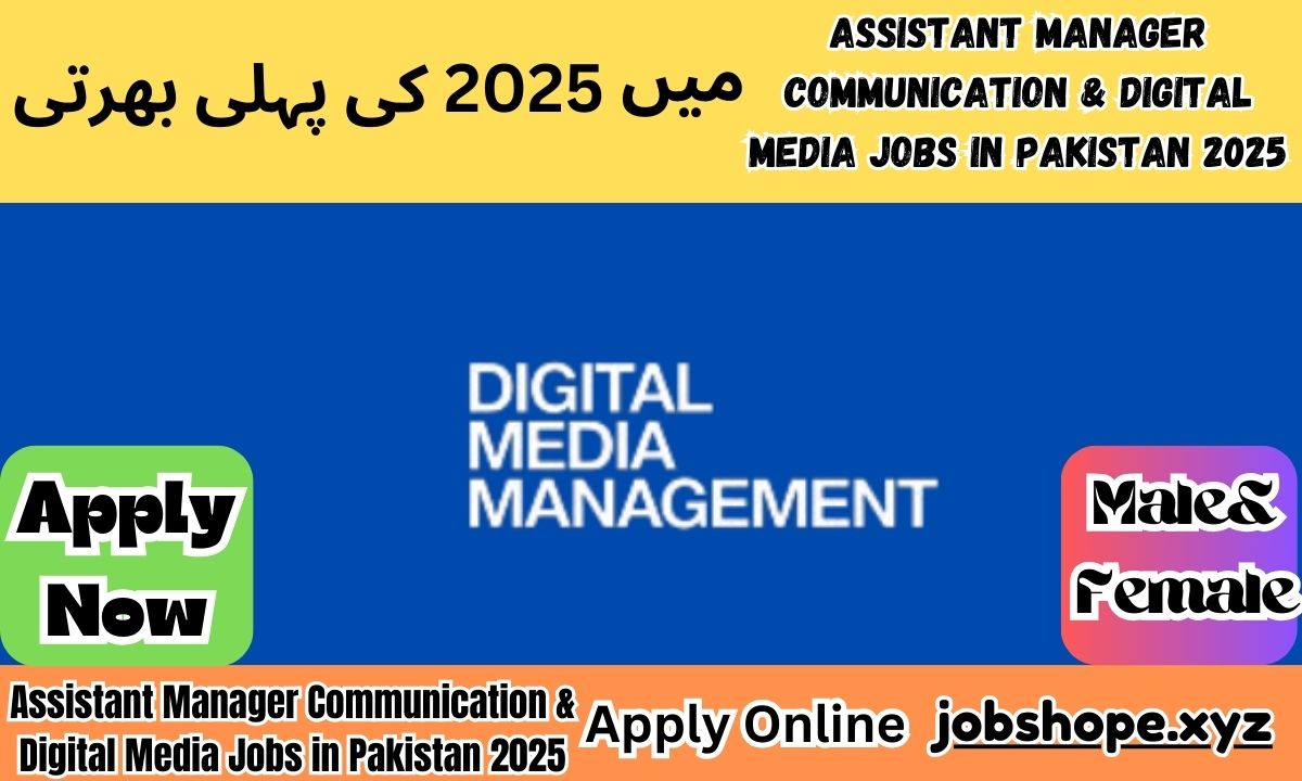 Assistant Manager Communication & Digital Media Jobs in Pakistan 2025