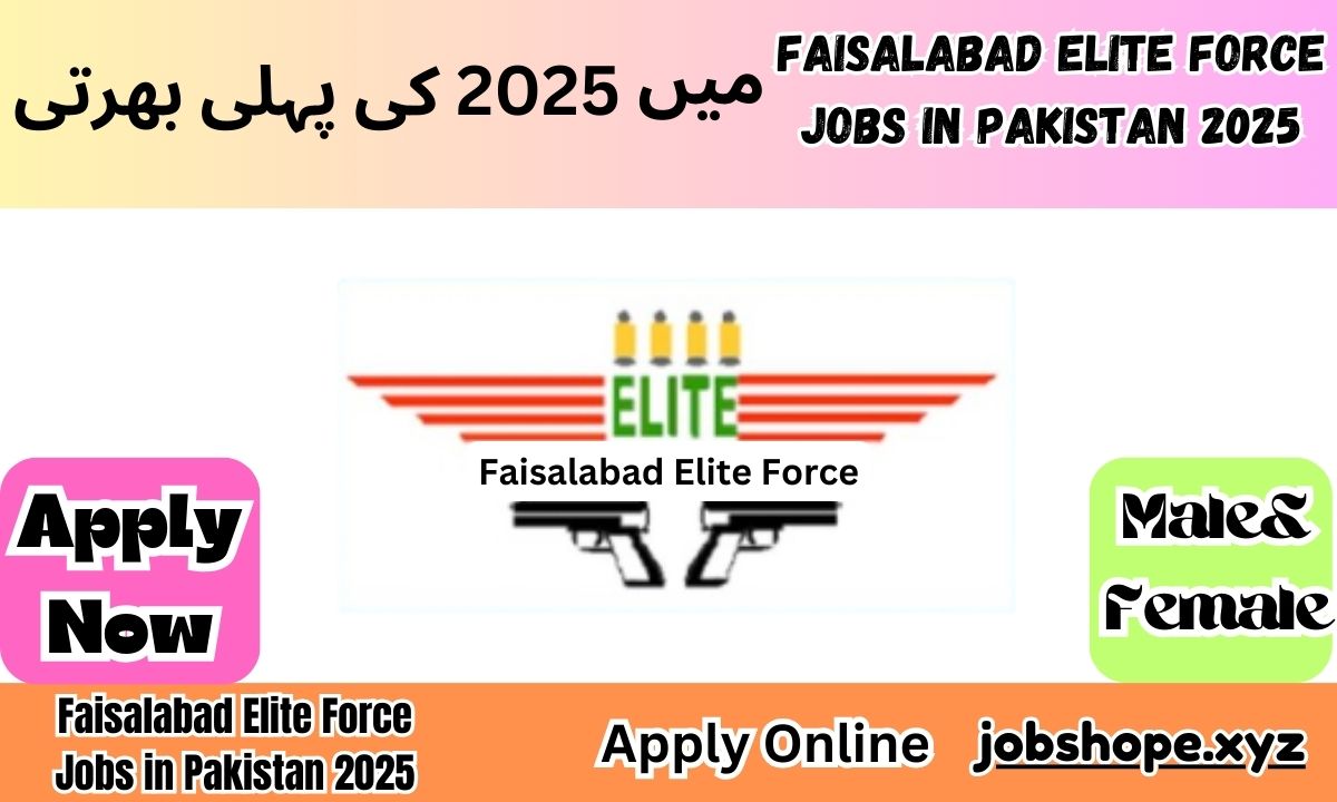 Faisalabad Elite Force Jobs in Pakistan 2025