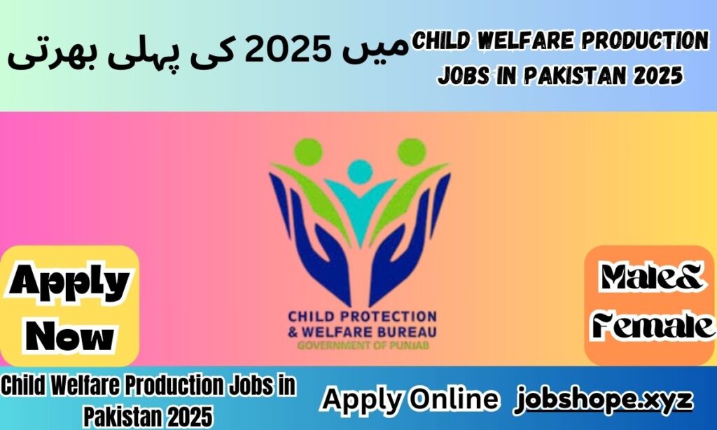 Child Welfare Production Jobs in Pakistan 2025