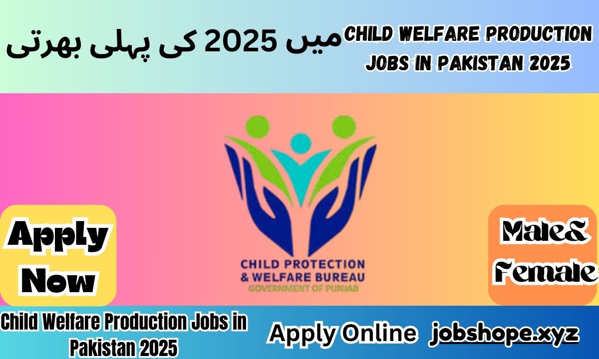 Child Welfare Production Jobs in Pakistan 2025
