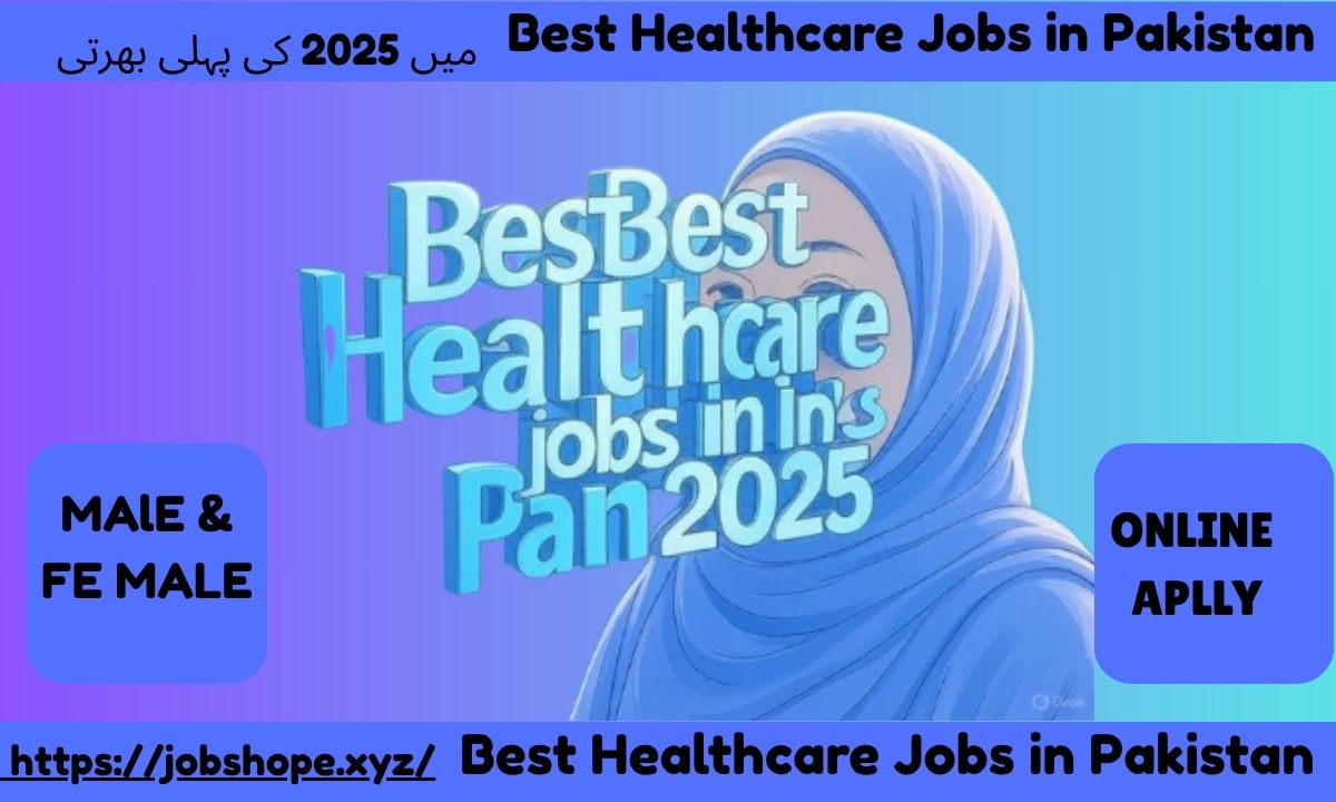 Best Healthcare Jobs in Pakistan 2025: Top Opportunities for Medical Professionals