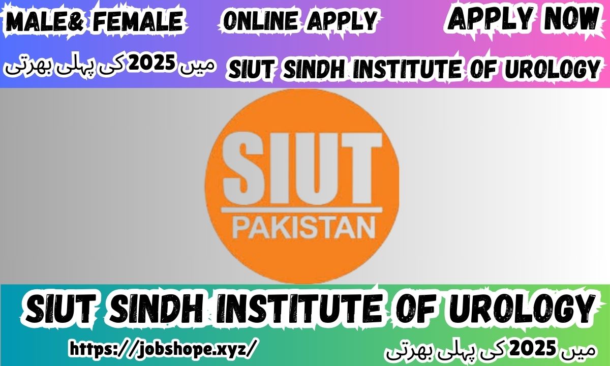 SIUT Sindh Institute of Urology Jobs 2025: Latest Medical & Healthcare Vacancies in Pakistan