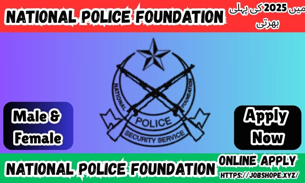 National Police Foundation Jobs 2025: Apply Now for Latest Vacancies in Pakistan