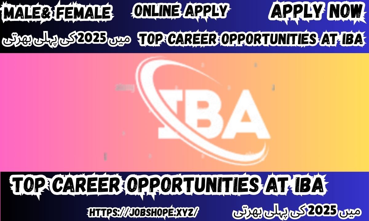 Top Career Opportunities at IBA Karachi in 2025 – Apply Now!