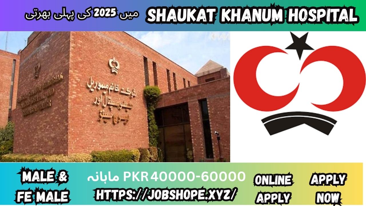 Shaukat Khanum Hospital Jobs 2025 in Pakistan – Latest Career Opportunities Apply Online